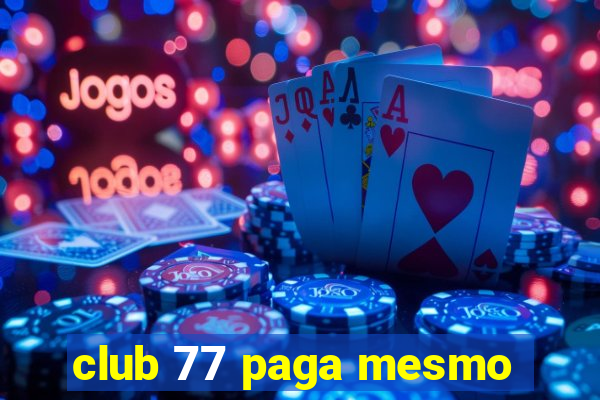 club 77 paga mesmo